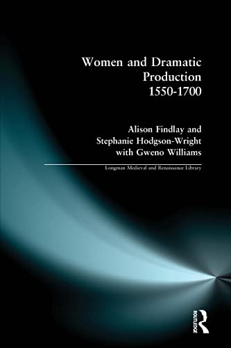 Women and Dramatic Production 1550-1700 (Longman Medieval and Renaissance Library) (9780582319820) by Findlay, Alison