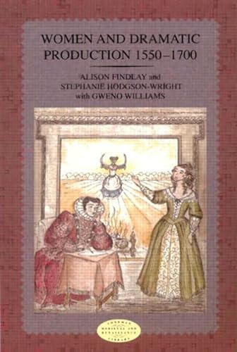 Women and Dramatic Production 1550-1700 (9780582319837) by Findlay, Alison; Williams, Gweno; Hodgson-Wiright, Stephanie; Wright, Stephanie