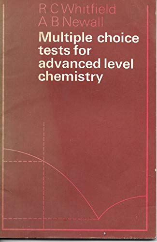Multiple Choice Tests for Advanced Level Chemistry (9780582321854) by Whitfield, R C And A B Newall: