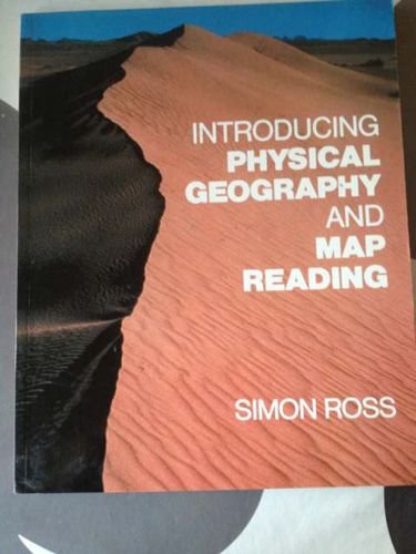 INTRODUCING PHYSICAL GEOGRAPHY AND MAP READING (9780582322431) by Simon Ross