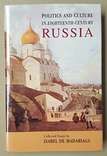 Beispielbild fr Politics and Culture in Eighteenth-Century Russia: Collected Essays by Isabel de Madariaga zum Verkauf von AwesomeBooks