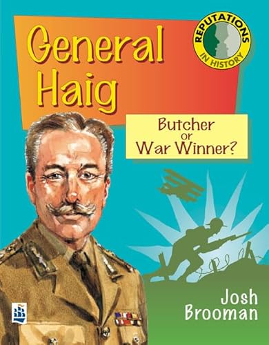 Stock image for General Haig: Butcher or War Winner? (REPUTATIONS IN HISTORY) for sale by Goldstone Books