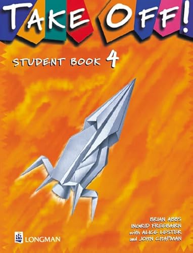 Take Off! 4: Student Book (TOFF) (Book 4) (9780582327573) by Abbs, Brian; Freebairn, Ingrid; Chapman, John