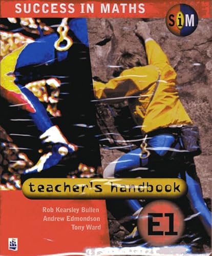 Success in Maths: Teacher's Handbook: E1 (SiM) (9780582338647) by Bullen, Rob Kearsley; Edmonson, Andrew; Ward, Tony