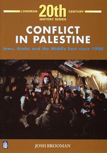 Conflict in Palestine: Jews, Arabs and the Middle East Since 1900 (Longman 20th Century History Series) (9780582343467) by Brooman, Josh