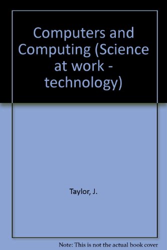 Computers and Computing: Students' Book (Science at Work - Technology) (9780582349292) by Taylor, J; Johnson, K