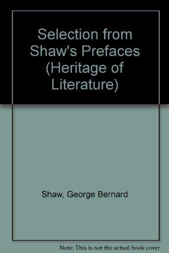 A selection from Shaw's Prefaces (The Heritage of literature series) (9780582352681) by Shaw, Bernard