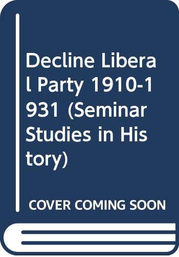 Stock image for The Decline of the Liberal Party, 1910-31 (Seminar Studies in History) for sale by Goldstone Books