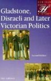 Gladstone, Disraeli and Later Victorian Politics (Seminar Studies In History)