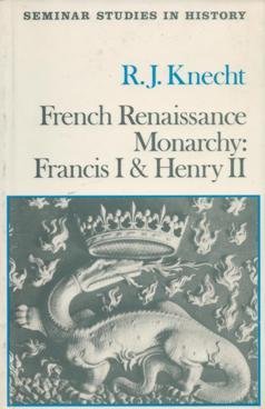 Beispielbild fr SEMINAR STUDIES IN HISTORY: FRENCH RENAISSANCE MONARCHY: FRANCIS I AND HENRY II. zum Verkauf von Cambridge Rare Books