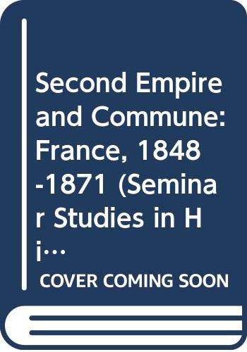 Stock image for Second Empire and Commune: France, 1848-71 (Seminar Studies in History) for sale by AwesomeBooks