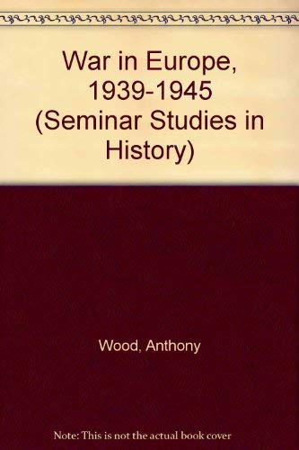 War in Europe, 1939-1945 (Seminar Studies in History) (9780582354555) by Wood, Anthony