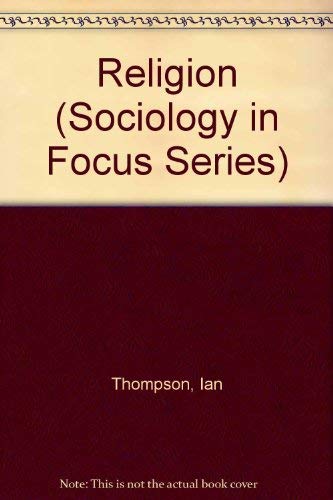 Religion (Sociology in Focus Series) (9780582354975) by Thompson, Ian