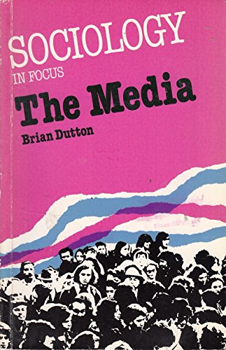 The Media (Sociology in Focus Series) (9780582355286) by Dutton, Brian