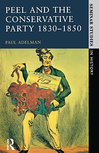 9780582355576: Peel and the Conservative Party 1830-1850 (Seminar Studies)