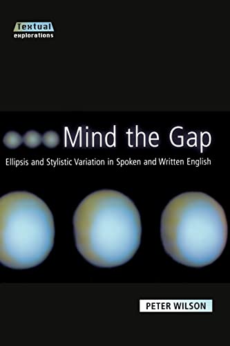 Stock image for Mind The Gap : Ellipsis and Stylistic Variation in Spoken and Written English for sale by Blackwell's
