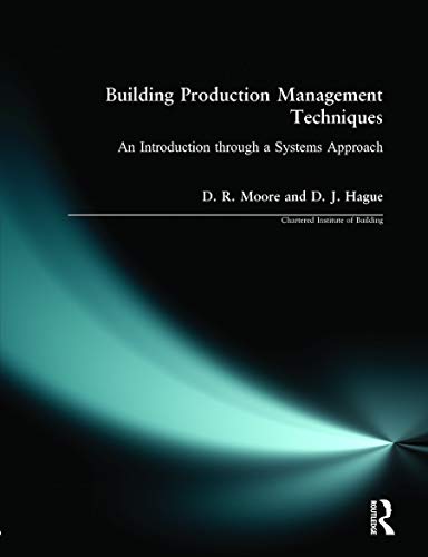 Imagen de archivo de Building Production Management Techniques: An Introduction through a Systems Approach (Chartered Institute of Building) a la venta por WorldofBooks