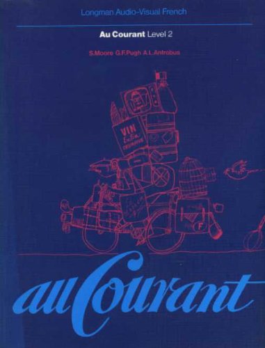 Au Courant: Level 2: Student's Book (Longman Audio-visual French) (9780582358126) by Moore, S; Antrobus, A L; Pugh, G F