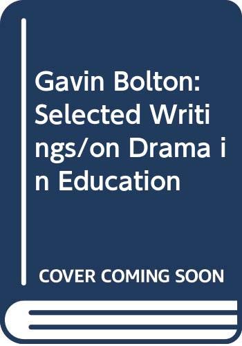 Imagen de archivo de Gavin Bolton: Selected Writings/on Drama in Education a la venta por GF Books, Inc.