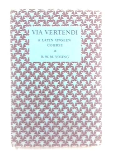 Imagen de archivo de Via Vertendi: A Latin Unseen Course [Hardcover] B. W. M. Young a la venta por A Squared Books (Don Dewhirst)