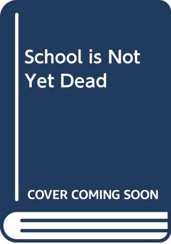 Stock image for School is Not Yet Dead for sale by Kennys Bookstore