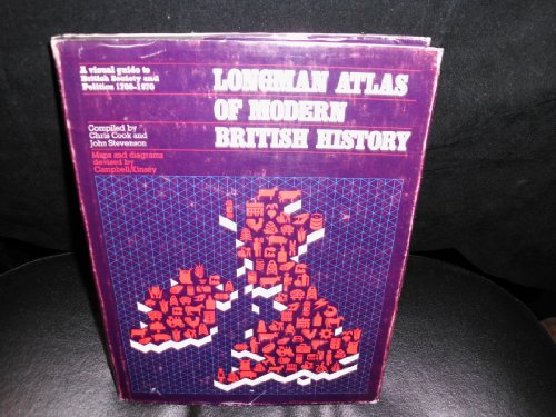 Longman Atlas of Modern British History: A Visual Guide to British Society and Politics, 1700-1970 (9780582364851) by Cook, Chris