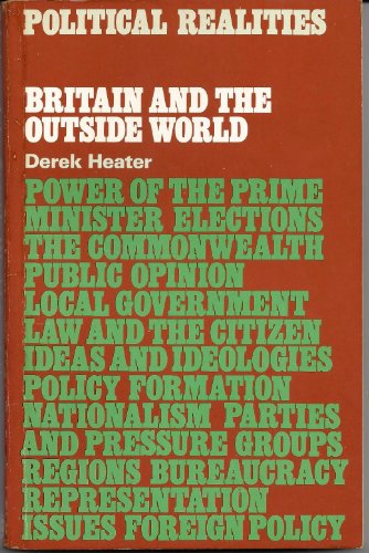 Britain and the outside world (Political realities) (9780582366275) by Heater, Derek Benjamin