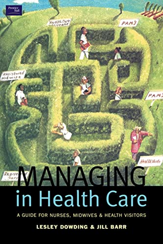 Stock image for Managing in Health Care : A Guide for Nurses, Midwives and Health Visitors for sale by Blackwell's