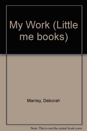 My Work (Little me books) (9780582390379) by Manley, Deborah
