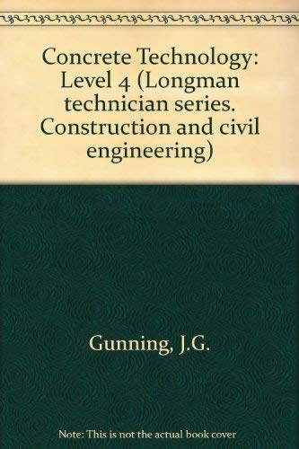 Concrete Technology: Level 4 (Longman technician series. Construction and civil engineering)