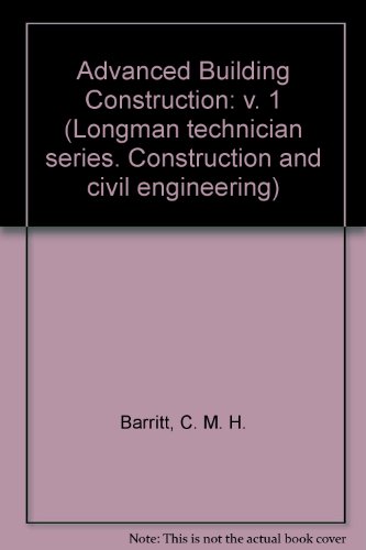 Stock image for Advanced Building Construction: v. 1 (Longman technician series. Construction and civil engineering) for sale by Shadow Books