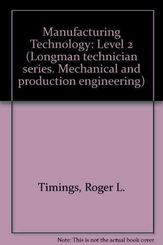 Imagen de archivo de Manufacturing Technology: Level 2 (Longman technician series. Mechanical and production engineering) a la venta por AwesomeBooks