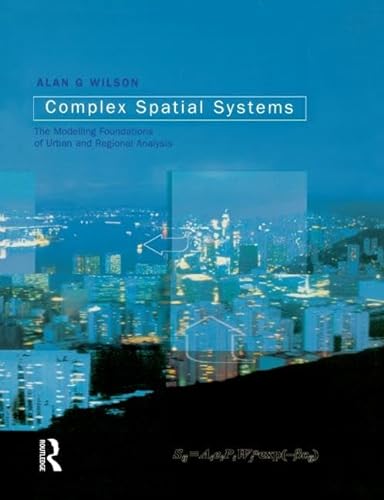 9780582418967: Complex Spatial Systems: The Modelling Foundations of Urban and Regional Analysis