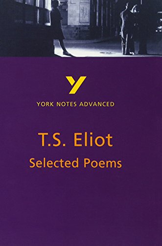 Beispielbild fr Selected Poems of T S Eliot: York Notes Advanced everything you need to catch up, study and prepare for and 2023 and 2024 exams and assessments: . prepare for 2021 assessments and 2022 exams zum Verkauf von WorldofBooks
