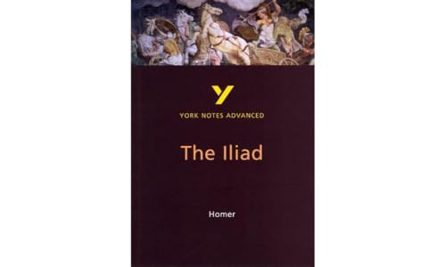 The Iliad: York Notes Advanced everything you need to catch up, study and prepare for and 2023 and 2024 exams and assessments : everything you need to catch up, study and prepare for 2021 assessments and 2022 exams - Robin Sowerby