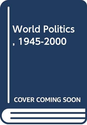 Stock image for World Politics, 1945 - 2000 for sale by WorldofBooks