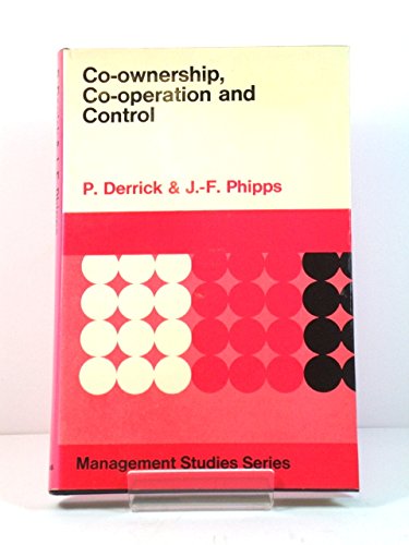 Co-ownership, co-operation and control: An industrial objective; (Management studies series) (9780582445666) by Derrick, Paul