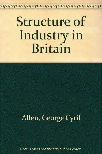 Stock image for The Structure of Industry in Britain: A Study in Economic Change for sale by Naomi Symes Books PBFA