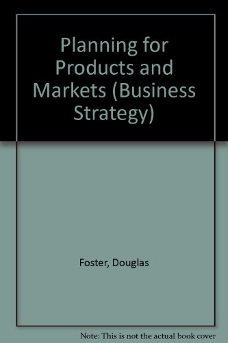 Planning for Products and Markets, (Business Strategy and Planning) (9780582445895) by Foster, Douglas W.