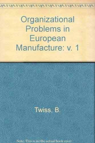 Organizational Problems in European Manufacture: v. 1 (9780582450042) by B Twiss