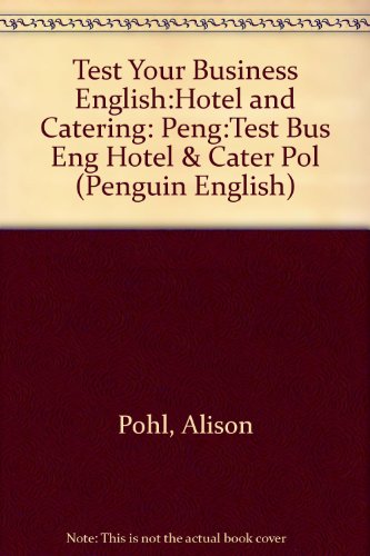 Test Your Business English: Hotel and Catering: Peng:Test Bus Eng Hotel & Cater Pol (PENG) (9780582461116) by Pohl, A