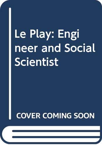 Beispielbild fr Le Play: Engineer and Social Scientist : The Life and Work of Frdric le Play zum Verkauf von Better World Books