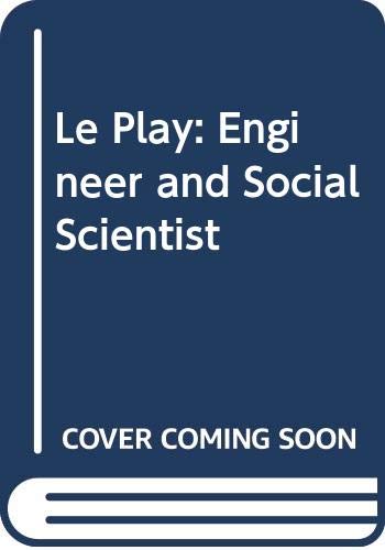 Stock image for Le Play: Engineer and Social Scientist : The Life and Work of Frdric le Play for sale by Better World Books