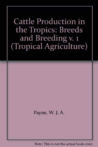 Cattle production in the tropics, (Tropical agriculture series) (9780582466289) by Payne, W. J. A