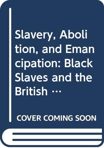 Imagen de archivo de Slavery, Abolition and Emancipation : Black Slaves and the British Empire: A Thematic Documentary a la venta por Better World Books: West