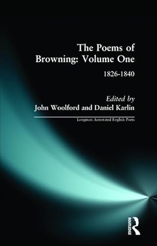 The Poems of Browning: Volume One: 1826-1840 (Longman Annotated English Poets) (9780582481008) by Woolford, John; Karlin, Daniel