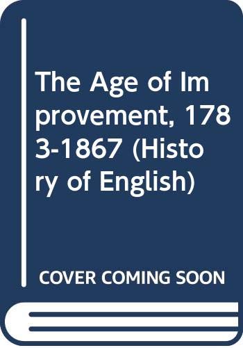 9780582482043: The Age of Improvement, 1783-1867 (History of English)