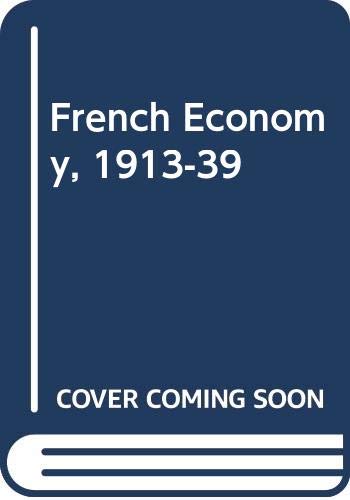 Imagen de archivo de The French Economy, 1913-39 : The History of a Decline a la venta por Better World Books