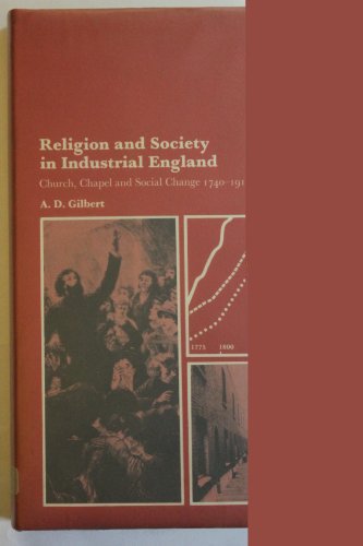 Religion and society in industrial England: Church, chapel, and social change, 1740-1914 (Themes in British social history) (9780582483224) by Gilbert, Alan D