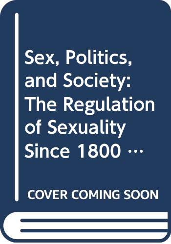 Sex, Politics, and Society: The Regulation of Sexuality Since 1800 (9780582483330) by Weeks, Jeffrey